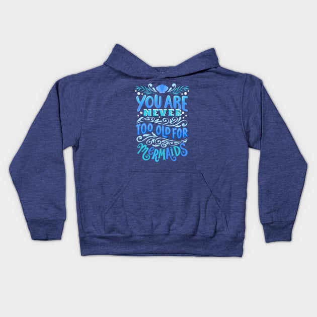 Never Too Old for Mermaids Kids Hoodie by KitCronk